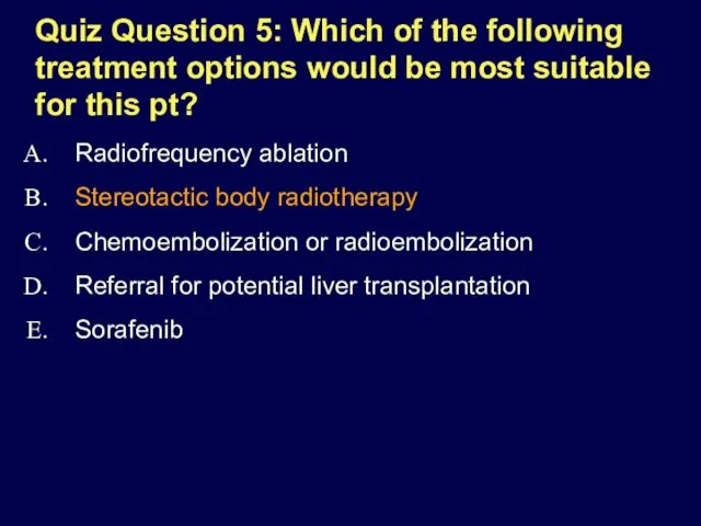 Quiz Question 5: Which of the following treatment options would be most suitable