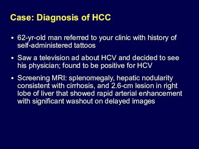 Case: Diagnosis of HCC 62-yr-old man referred to your clinic with history of
