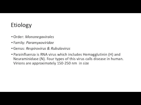 Etiology Order: Mononegavirales Family: Paramyxoviridae Genus: Respirovirus & Rubulavirus Parainfluenza