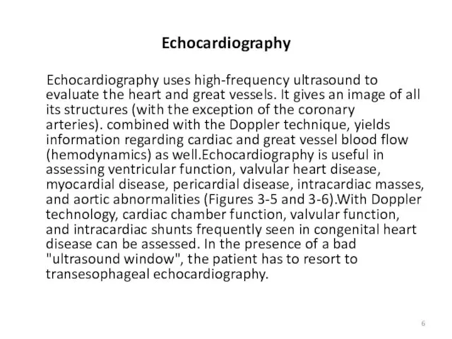 Echocardiography Echocardiography uses high-frequency ultrasound to evaluate the heart and great vessels. It