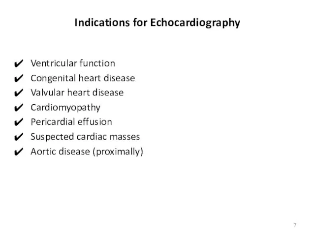 Indications for Echocardiography Ventricular function Congenital heart disease Valvular heart disease Cardiomyopathy Pericardial