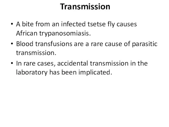 Transmission A bite from an infected tsetse fly causes African trypanosomiasis. Blood transfusions