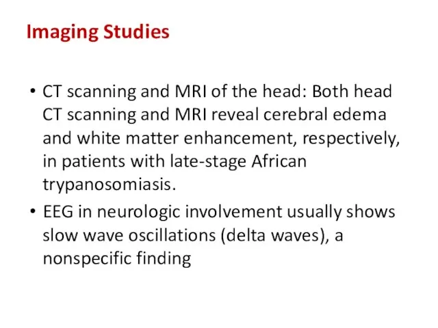 Imaging Studies CT scanning and MRI of the head: Both
