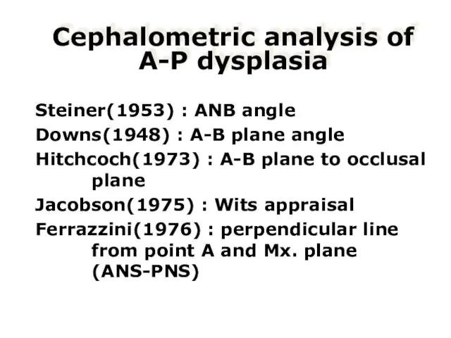 Cephalometric analysis of A-P dysplasia Steiner(1953) : ANB angle Downs(1948)