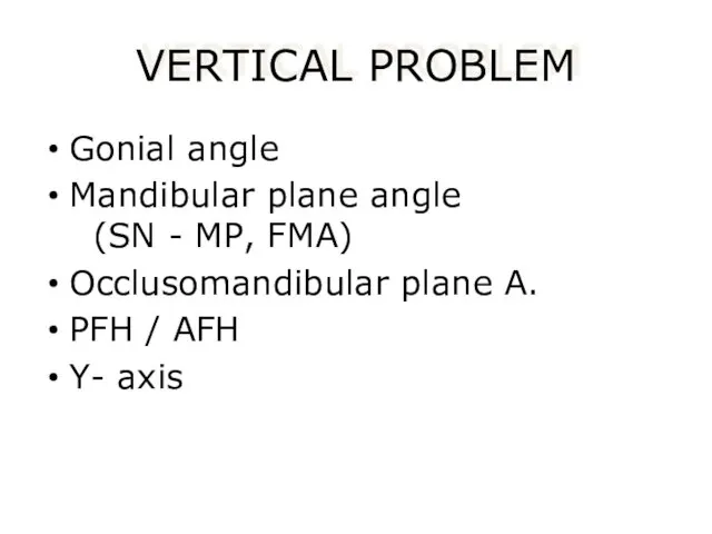 VERTICAL PROBLEM Gonial angle Mandibular plane angle (SN - MP,