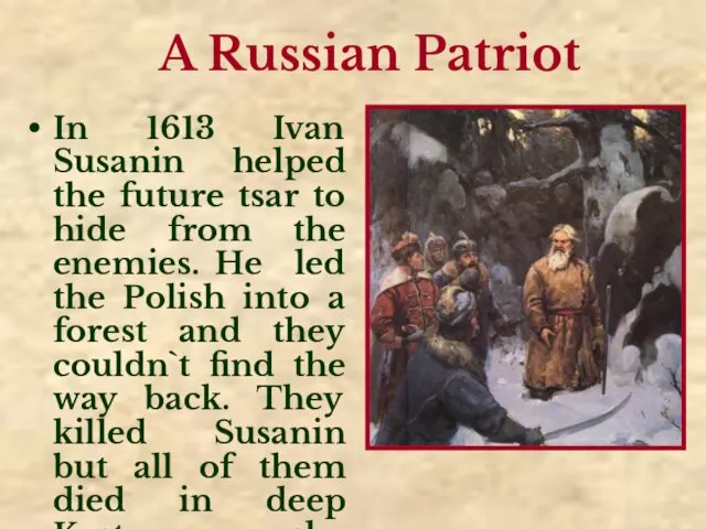 A Russian Patriot In 1613 Ivan Susanin helped the future tsar to hide