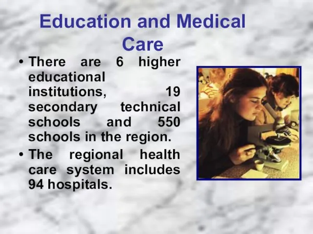 Education and Medical Care There are 6 higher educational institutions, 19 secondary technical