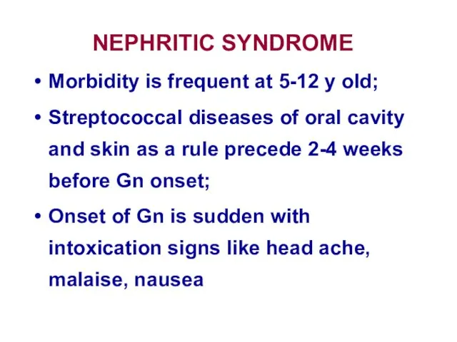 NEPHRITIC SYNDROME Morbidity is frequent at 5-12 y old; Streptococcal
