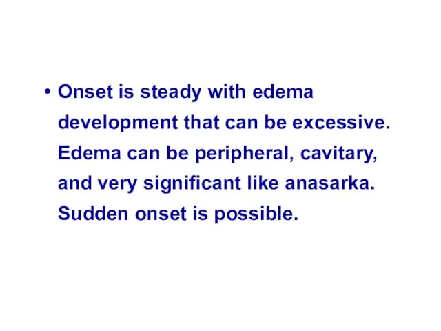 Onset is steady with edema development that can be excessive.