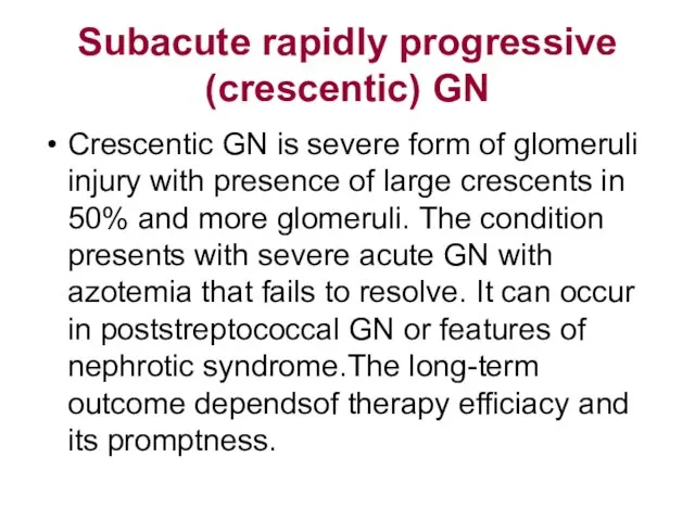 Subacute rapidly progressive (crescentic) GN Crescentic GN is severe form