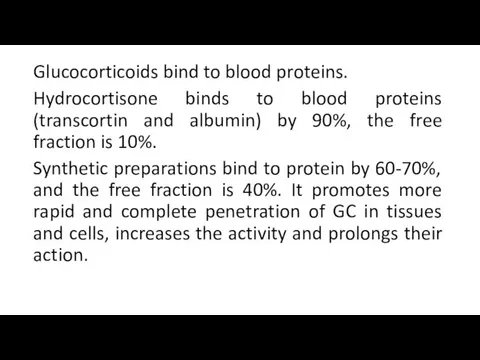 Glucocorticoids bind to blood proteins. Hydrocortisone binds to blood proteins