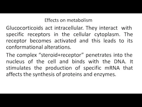 Effects on metabolism Glucocorticoids act intracellular. They interact with specific receptors in the