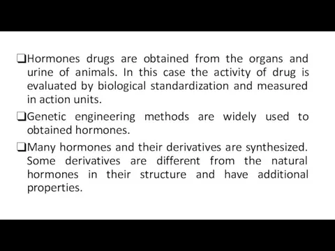 Hormones drugs are obtained from the organs and urine of animals. In this