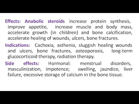 Effects: Anabolic steroids increase protein synthesis, improve appetite, increase muscle and body mass,