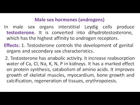 Male sex hormones (androgens) In male sex organs interstitial Leydig cells produce testosterone.