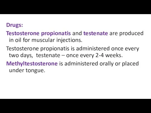 Drugs: Testosterone propionatis and testenate are produced in oil for