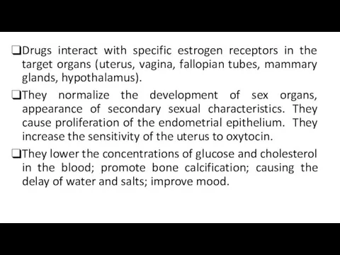 Drugs interact with specific estrogen receptors in the target organs (uterus, vagina, fallopian