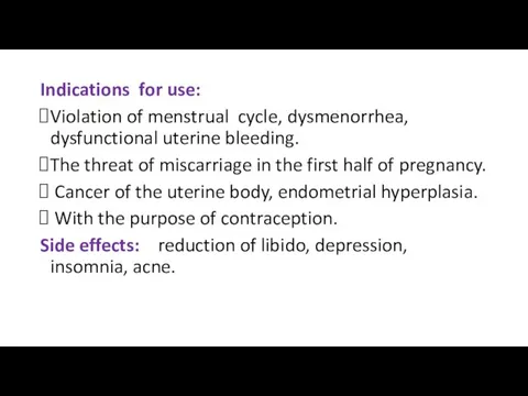 Indications for use: Violation of menstrual cycle, dysmenorrhea, dysfunctional uterine bleeding. The threat