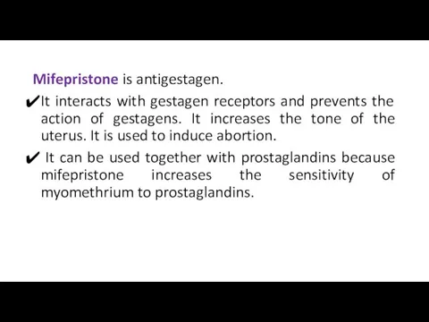 Mifepristone is antigestagen. It interacts with gestagen receptors and prevents the action of