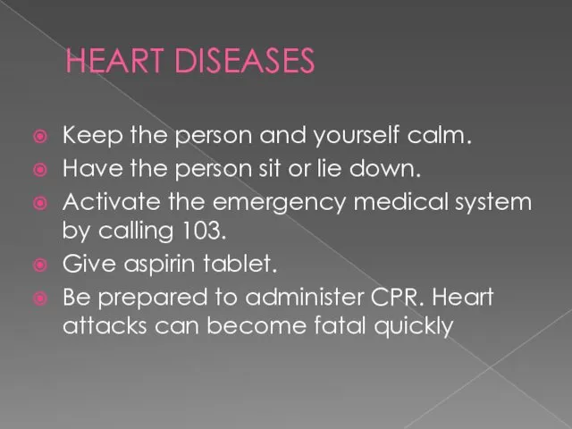 HEART DISEASES Keep the person and yourself calm. Have the