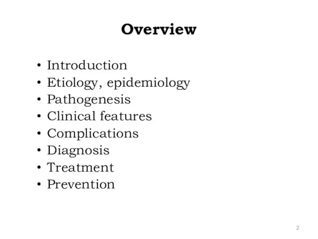 Overview Introduction Etiology, epidemiology Pathogenesis Clinical features Complications Diagnosis Treatment Prevention