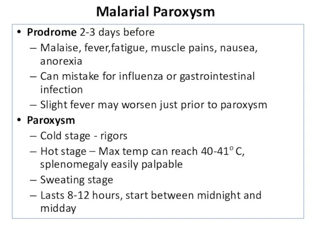 Malarial Paroxysm Prodrome 2-3 days before Malaise, fever,fatigue, muscle pains,