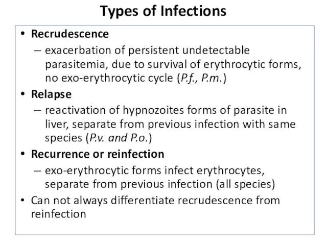 Types of Infections Recrudescence exacerbation of persistent undetectable parasitemia, due