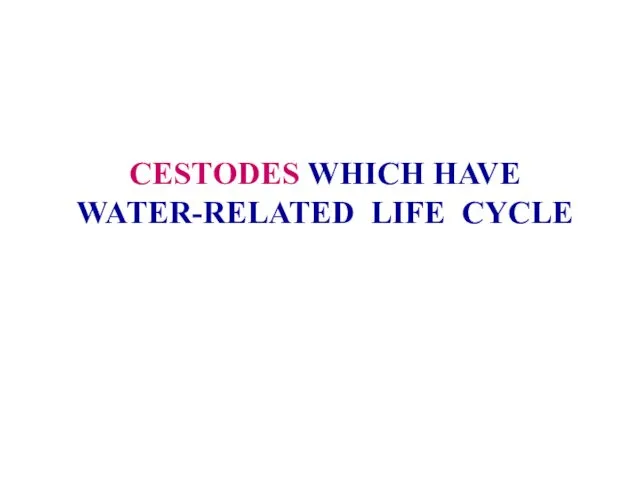 CESTODES WHICH HAVE WATER-RELATED LIFE CYCLE