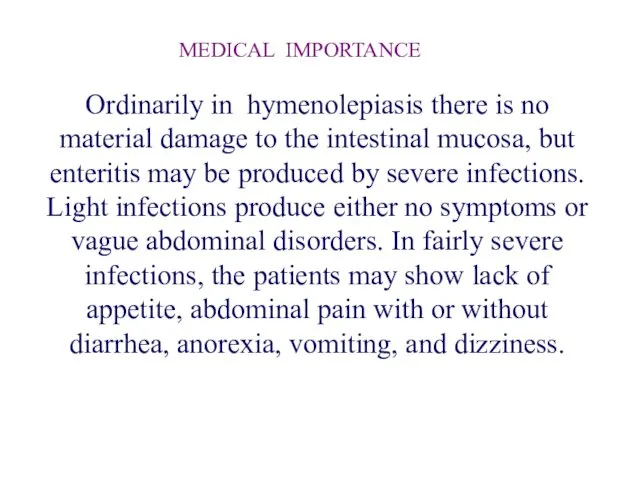 Ordinarily in hymenolepiasis there is no material damage to the