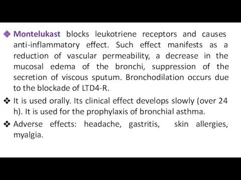 Montelukast blocks leukotriene receptors and causes anti-inflammatory effect. Such effect manifests as a