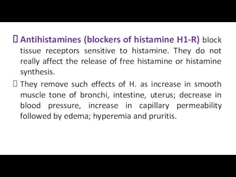Antihistamines (blockers of histamine H1-R) block tissue receptors sensitive to histamine. They do
