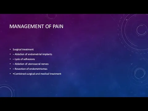 MANAGEMENT OF PAIN Surgical treatment – Ablation of endometrial implants