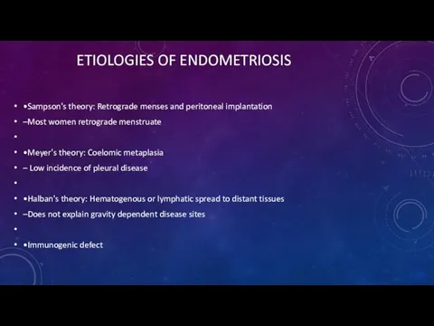 ETIOLOGIES OF ENDOMETRIOSIS •Sampson's theory: Retrograde menses and peritoneal implantation