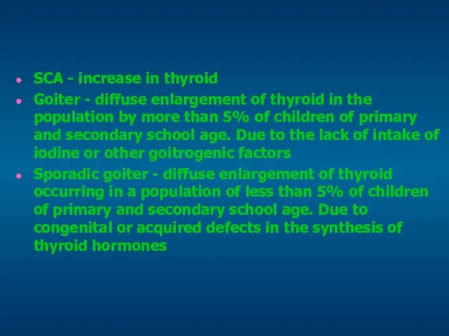 SCA - increase in thyroid Goiter - diffuse enlargement of