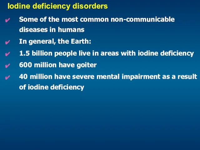 Iodine deficiency disorders Some of the most common non-communicable diseases