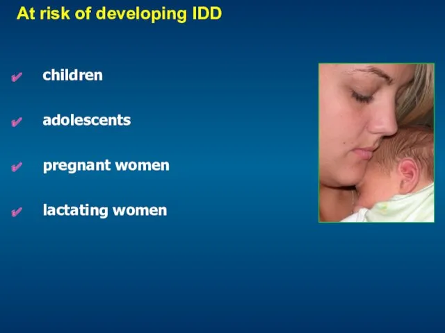 At risk of developing IDD children adolescents pregnant women lactating women