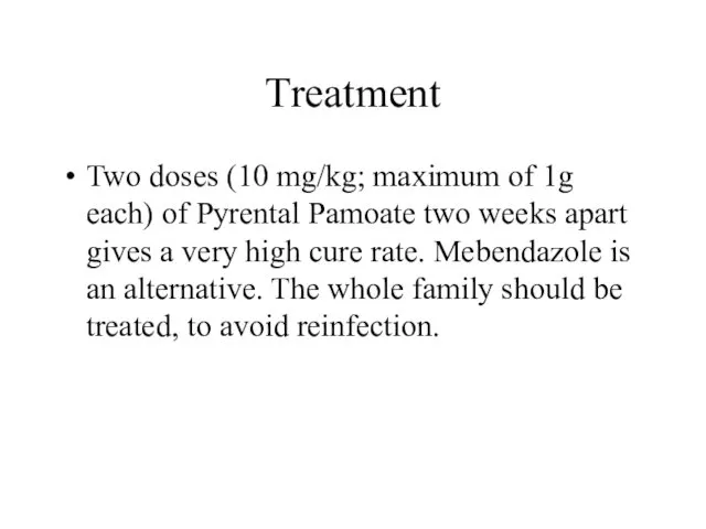 Treatment Two doses (10 mg/kg; maximum of 1g each) of Pyrental Pamoate two