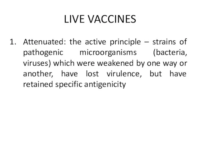 LIVE VACCINES Attenuated: the active principle – strains of pathogenic microorganisms (bacteria, viruses)