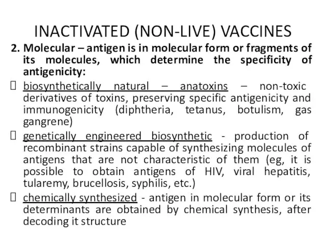 INACTIVATED (NON-LIVE) VACCINES 2. Molecular – antigen is in molecular form or fragments