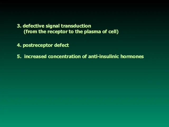 3. defective signal transduction (from the receptor to the plasma