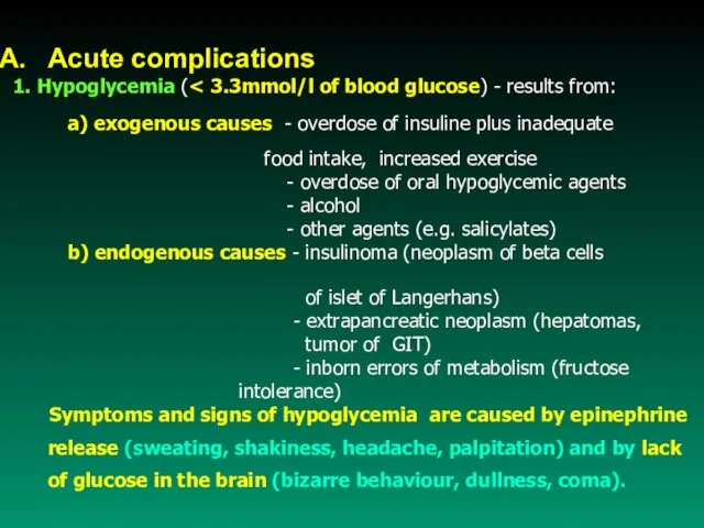 Acute complications 1. Hypoglycemia ( a) exogenous causes - overdose