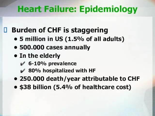 Heart Failure: Epidemiology Burden of CHF is staggering 5 million in US (1.5%