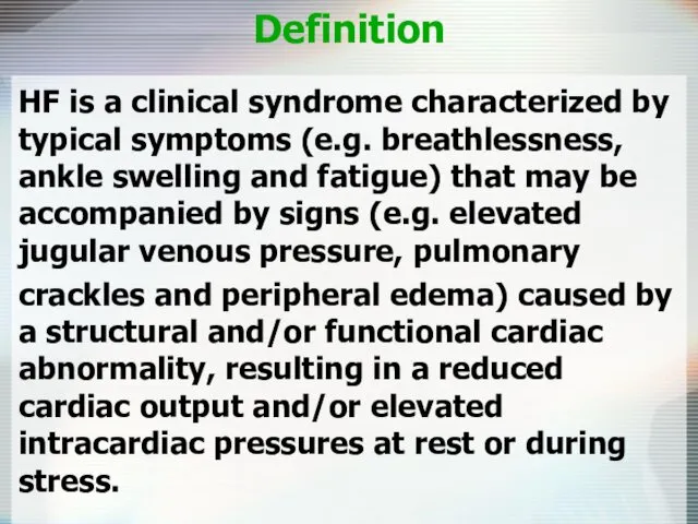 Definition HF is a clinical syndrome characterized by typical symptoms (e.g. breathlessness, ankle
