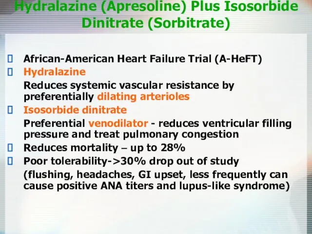Hydralazine (Apresoline) Plus Isosorbide Dinitrate (Sorbitrate) African-American Heart Failure Trial (A-HeFT) Hydralazine Reduces
