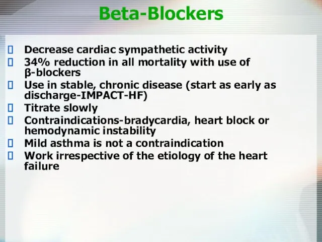 Beta-Blockers Decrease cardiac sympathetic activity 34% reduction in all mortality with use of