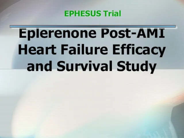 Eplerenone Post-AMI Heart Failure Efficacy and Survival Study EPHESUS Trial