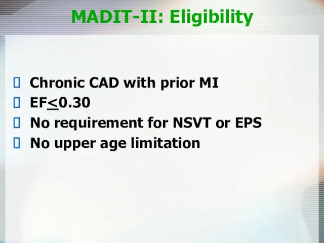 MADIT-II: Eligibility Chronic CAD with prior MI EF No requirement for NSVT or