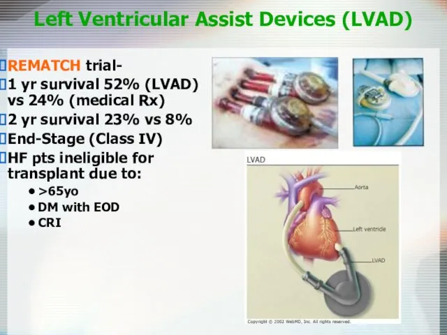 Left Ventricular Assist Devices (LVAD) REMATCH trial- 1 yr survival 52% (LVAD) vs