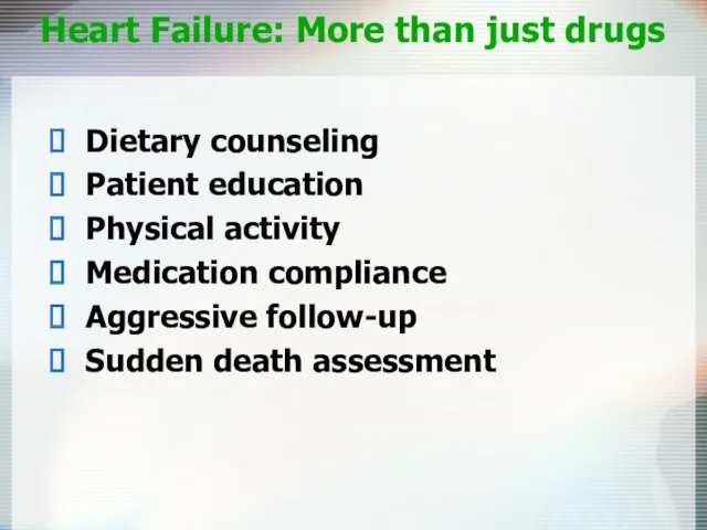 Heart Failure: More than just drugs Dietary counseling Patient education Physical activity Medication