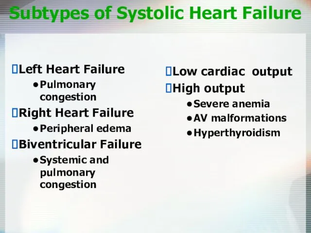 Subtypes of Systolic Heart Failure Low cardiac output High output Severe anemia AV